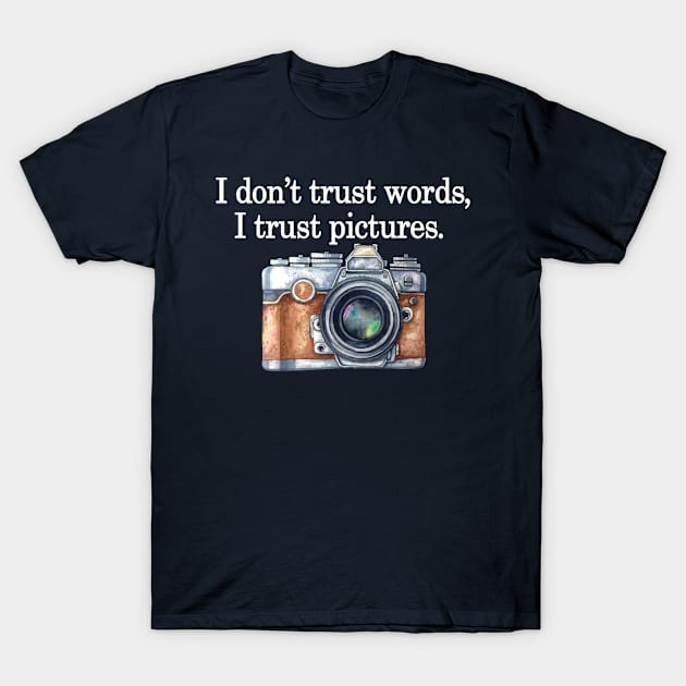 I Don't Trust Word I Trust Pictures T-Shirt by DexterFreeman